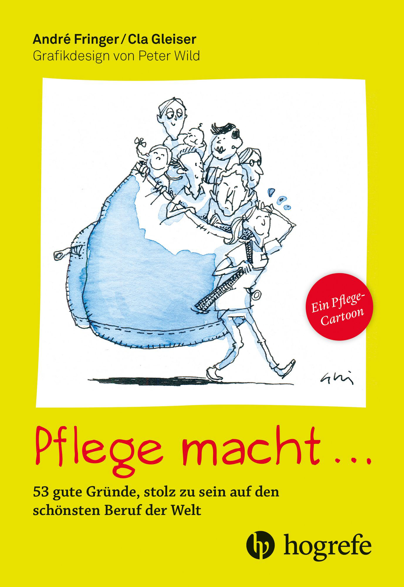 Pflege macht … 53 gute Gründe, stolz zu sein auf den schönsten Beruf der Welt