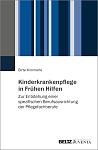 Kinderkrankenpflege in Frühen Hilfen: Zur Entstehung einer spezifischen Berufsausrichtung der Pflegefachberufe